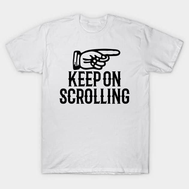 Keep on scrolling T-Shirt by ScottCarey